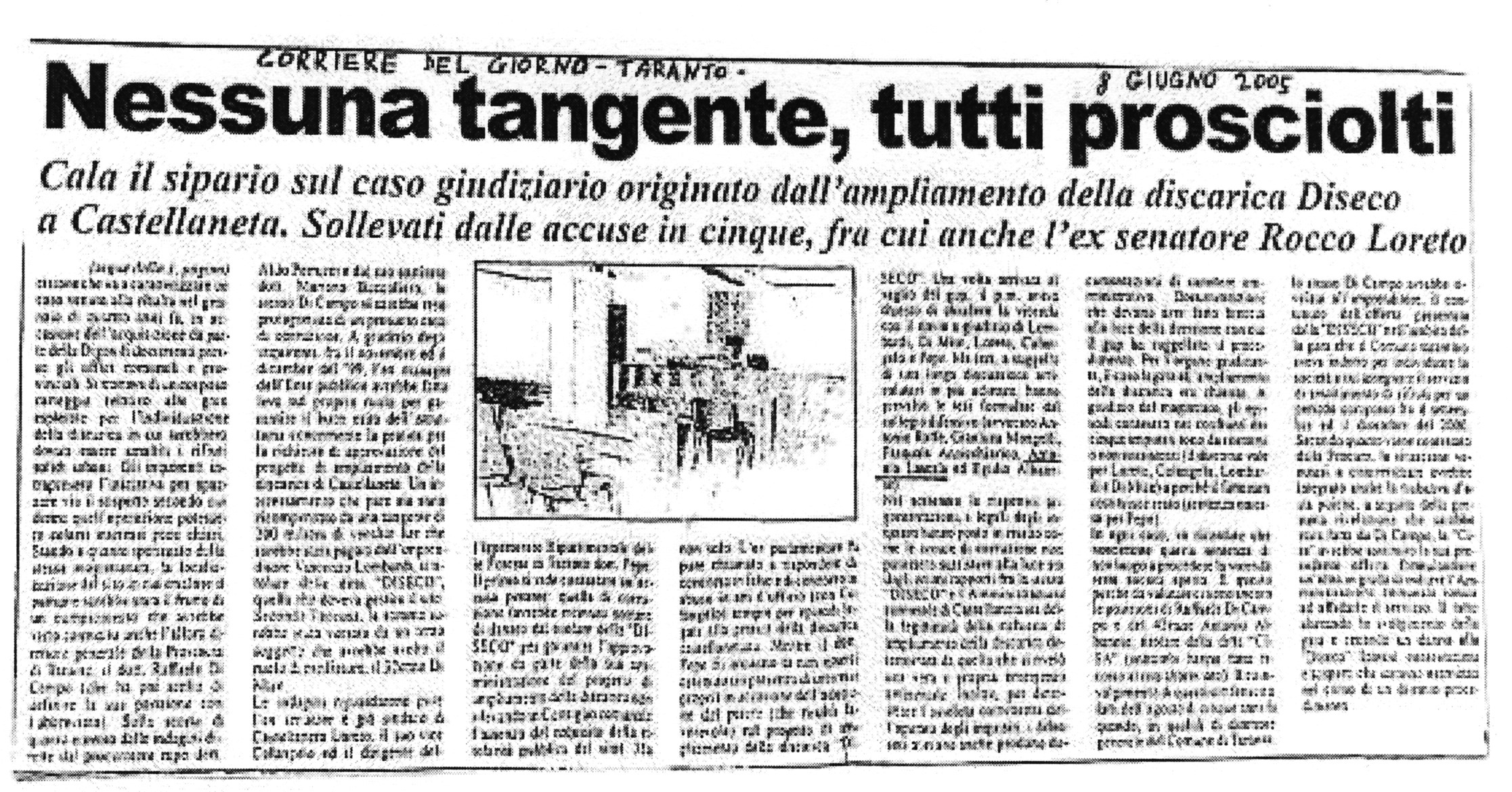 1 Nessuna tangente, tutti prosciolti. Cala il sipario sul caso giudiziario originato dall'ampliamento della discarica Diseco a Castellaneta. Sollevati dalle accuse in cinque, fra cui anche l'ex senatore R.L.