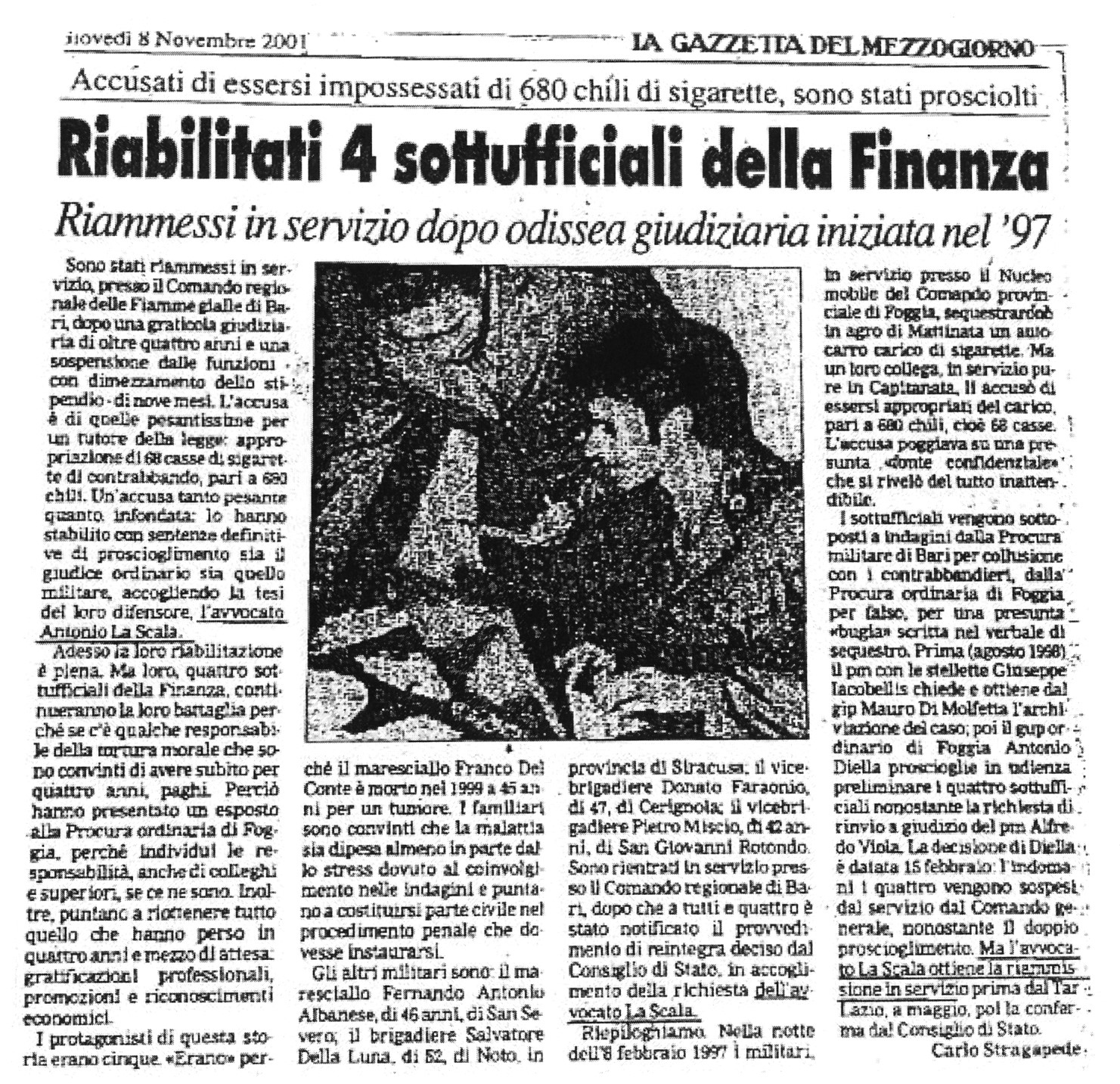 1 Accusati di essersi impossessati di 680 chili di sigarette, sono stati prosciolti. Riabilitati 4 sottufficiali della Finanza. Riammessi in servizio dopo odissea giudiziaria iniziata nel '97